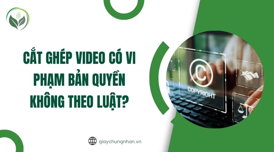 Cắt ghép video có vi phạm bản quyền không theo luật?