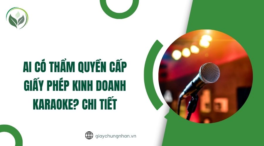 Ai có thẩm quyền cấp giấy phép kinh doanh karaoke? Chi tiết