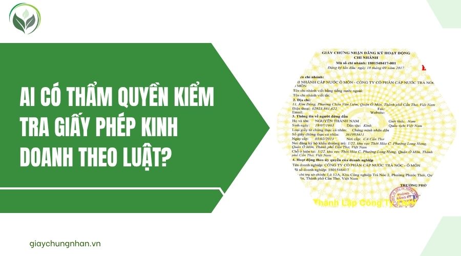 Ai có thẩm quyền kiểm tra giấy phép kinh doanh theo luật?