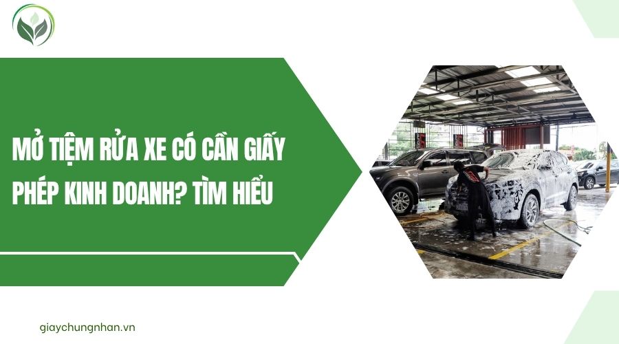 Mở tiệm rửa xe có cần giấy phép kinh doanh? Tìm hiểu